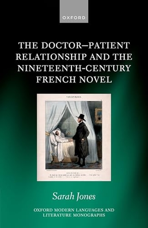 Jones, Sarah. The Doctor-Patient Relationship and the Nineteenth-Century French Novel. Oxford University Press, 2025.