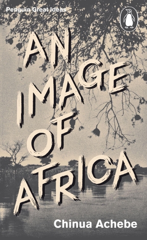 Achebe, Chinua. An Image of Africa. Penguin Books Ltd, 2010.