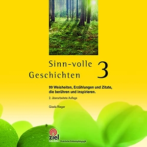 Rieger, Gisela. Sinn-volle Geschichten 3 - 99 Weisheiten, Erzählungen und Zitate, die berühren und inspirieren.. Ziel- Zentrum F. Interdis, 2017.