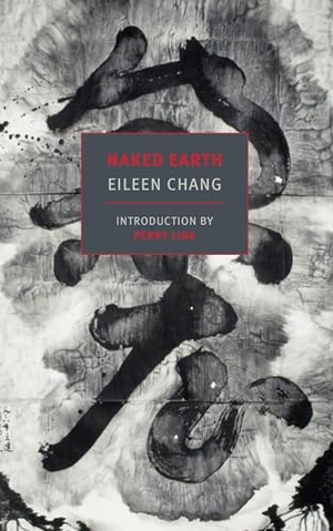 Chang, Eileen. Naked Earth. New York Review of Books, 2015.