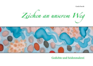 Darrah, Gisela. Zeichen an unserem Weg - Gedichte und Seidenmalerei. Books on Demand, 2014.