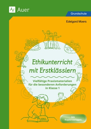 Moers, Edelgard. Ethikunterricht mit Erstklässlern - Vielfältige Praxismaterialien für die besonderen Anforderungen in Klasse 1. Auer Verlag i.d.AAP LW, 2026.