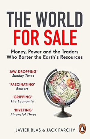 Blas, Javier / Jack Farchy. The World for Sale - Money, Power and the Traders Who Barter the Earth's Resources. Random House UK Ltd, 2022.