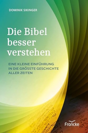 Sikinger, Dominik. Die Bibel besser verstehen - Eine kleine Einführung in die größte Geschichte aller Zeiten. Francke-Buch GmbH, 2025.
