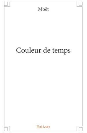Moët. Couleur de temps. Edilivre, 2025.