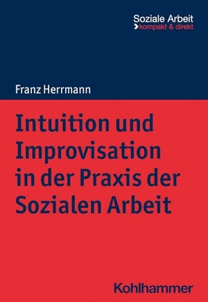 Herrmann, Franz. Intuition und Improvisation in der Praxis der Sozialen Arbeit. Kohlhammer W., 2023.