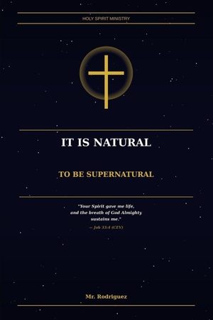Rodriguez. It Is Natural to Be Supernatural - You Are a Spirit Being Living in a Body - Not a Body That Has a Spirit. Branching Plot Books, 2026.