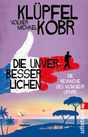 Klüpfel, Volker / Michael Kobr. Die Unverbesserlichen - Die Revanche des Monsieur Lipaire - Gaunern, wo andere Urlaub machen - Band zwei der großen neuen Bestsellerserie an der Côte d'Azur. Ullstein Taschenbuchvlg., 2024.