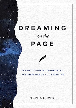 Gover, Tzivia. Dreaming on the Page - Tap Into Your Midnight Mind to Supercharge Your Writing. Collective Book Studio, 2023.