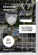 Diseñar el desorden : experimentos y disrupciones en la ciudad