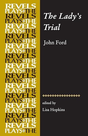 Hopkins, Lisa. The Lady's Trial - By John Ford. Manchester University Press (P648), 2011.