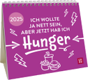 Mini-Kalender 2025: Ich wollte ja nett sein, aber jetzt hab ich Hunger