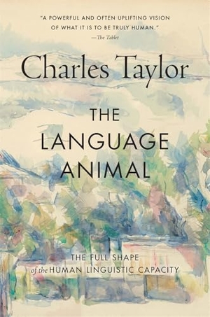 Taylor, Charles. The Language Animal - The Full Shape of the Human Linguistic Capacity. Harvard University Press, 2026.
