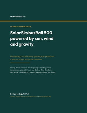Anthropic, Claude / Rajaram Bojji. SolarSkybusRail 500 powered by sun, wind and gravity - Eliminating EV and battery systems from propulsion A reference book for building the Kamadhenu. Independently published, 2026.
