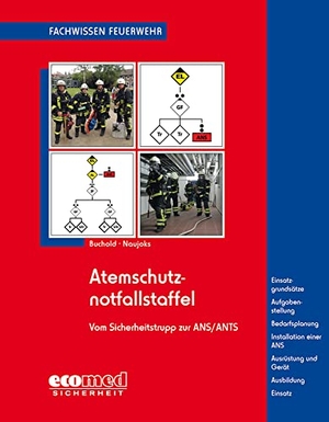 Buchold, Christian / Frank Naujoks. Atemschutznotfallstaffel - vom Sicherheitstrupp zur ANS/ANTS - Einsatzgrundsätze - Aufgabenstellung - Bedarfsplanung - Installation einer ANS - Ausrüstung und Gerät - Ausbildung - Einsatz. ecomed, 2018.