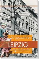 Aufgewachsen in Leipzig in den  40er & 50er Jahren