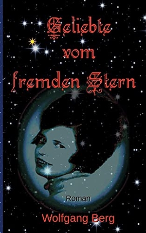 Berg, Wolfgang. Geliebte vom fremden Stern. Books on Demand, 2021.