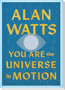 You Are the Universe in Motion