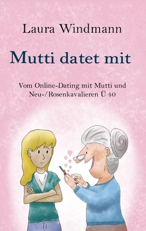 Windmann, Laura / Hendrik Petersen. Mutti datet mit - Vom Online-Dating mit Mutti und (Neu-) Rosenkavalieren Ü 40. tredition, 2024.