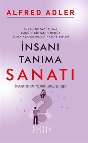 Adler, Alfred. Insani Tanima Sanati - Insanin Ruhsal Yasamini Amaci Belirler. Mahzen Yayincilik, 2023.