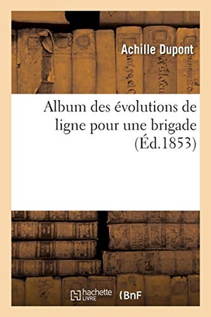 Dupont-A. Album Des Évolutions de Ligne Pour Une Brigade. Hachette Livre - BNF, 2018.