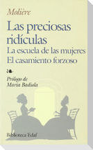 Las preciosas ridículas ; La escuela de las mujeres ; El casamiento forzoso