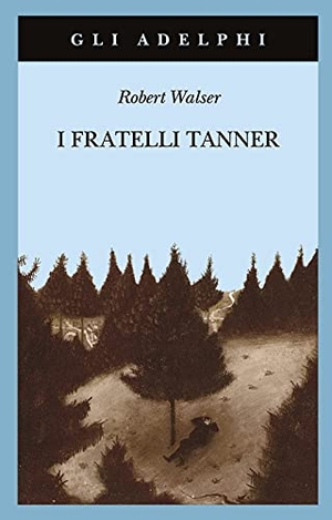Walser, Robert. I fratelli Tanner. Adelphi, 2021.