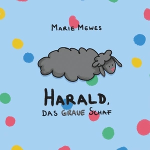 Mewes, Marie. Harald, das graue Schaf. Books on Demand, 2017.