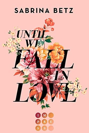 Betz, Sabrina. Until We Fall In Love - Gefühlvolle Slow Burn Romance über zwei starke Charaktere, deren Welten aufeinanderprallen.. Carlsen Verlag GmbH, 2022.