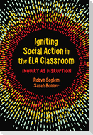 Igniting Social Action in the Ela Classroom
