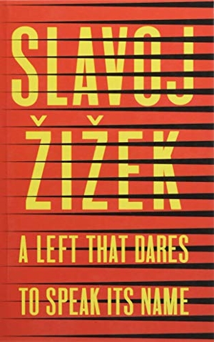Zizek, Slavoj. Left That Dares to Speak Its Name - 34 Untimely Interventions. Polity Press, 2020.