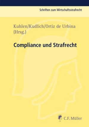 Kuhlen, Lothar / Hans Kudlich et al (Hrsg.). Compliance und Strafrecht. C.F. Müller, 2013.