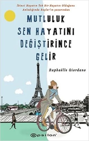 Giordano, Raphaelle. Mutluluk Sen Hayatini Degistirince Gelir. Epsilon Yayinevi, 2020.