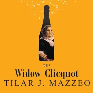 Mazzeo, Tilar J.. The Widow Clicquot Lib/E: The Story of a Champagne Empire and the Woman Who Ruled It. Tantor, 2009.