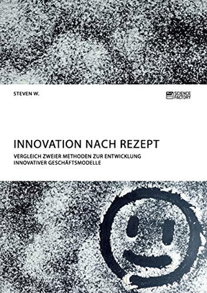 W., Steven. Innovation nach Rezept. Vergleich zweier Methoden zur Entwicklung innovativer Geschäftsmodelle. Science Factory, 2018.