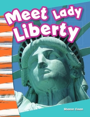 Coan, Sharon. Meet Lady Liberty. Teacher Created Materials, 2013.