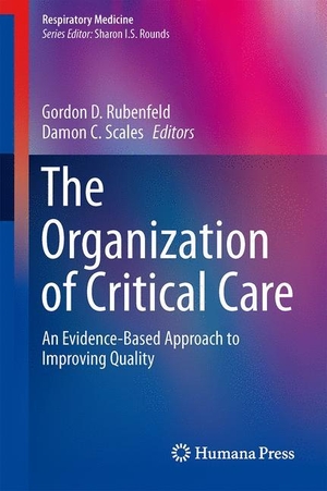 Rubenfeld, Gordon D. / Damon C. Scales (Hrsg.). The Organization of Critical Care - An Evidence-Based Approach to Improving Quality. Springer New York, 2014.