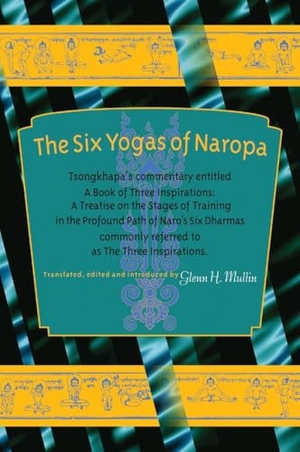 Tsong-Kha-Pa. The Six Yogas of Naropa - Tsongkhapa's Commentary Entitled a Book of Three Inspirations: A Treatise on Thestages of Training in the Profound Path of Naro's Six Dharmas. Shambhala, 2005.
