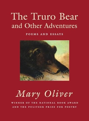 Oliver, Mary. The Truro Bear and Other Adventures - Poems and Essays. Beacon Press, 2008.