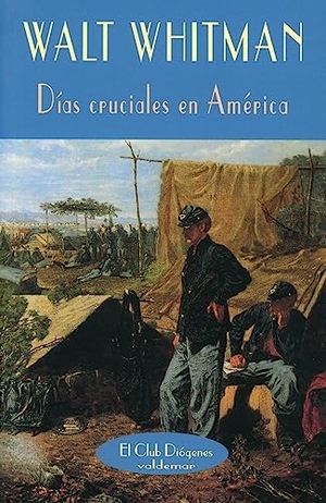 Whitman, Walt. Días cruciales en América : (diario de la Guerra de Secesión, 1862-1865). Valdemar, 2001.