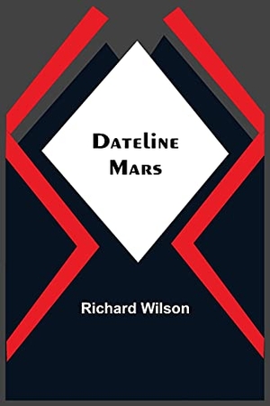 Wilson, Richard. Dateline - Mars. Alpha Edition, 2021.