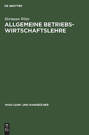Witte, Hermann. Allgemeine Betriebswirtschaftslehre. De Gruyter Oldenbourg, 2000.