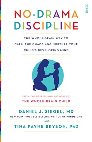 Siegel, Daniel J. / Tina Payne Bryson. No-Drama Discipline - The Whole-Brain Way to Calm the Chaos and Nurture Your Child's Developing Mind. Scribe UK, 2015.