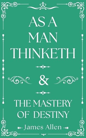 Allen, James. As a Man Thinketh and The Mastery of Destiny. Arcturus Publishing Ltd, 2026.