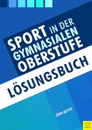 Meyer, Jörn. Sport in der gymnasialen Oberstufe. Lösungsbuch - Lösungsbuch. Meyer + Meyer Fachverlag, 2025.