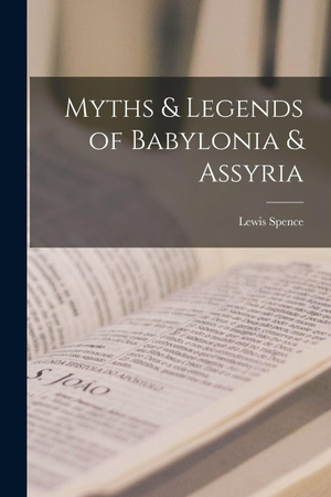 Spence, Lewis. Myths & Legends of Babylonia & Assyria. Creative Media Partners, LLC, 2022.