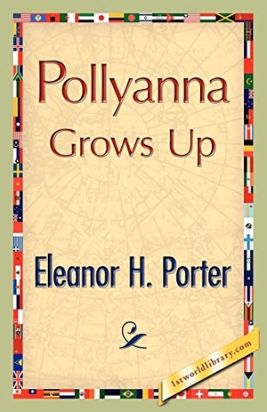 Porter, Eleanor H.. Pollyanna Grows Up. 1st World Library - Literary Society, 2008.