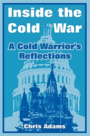 Adams, Chris. Inside the Cold War - A Cold Warrior's Reflections. University Press of the Pacific, 2004.