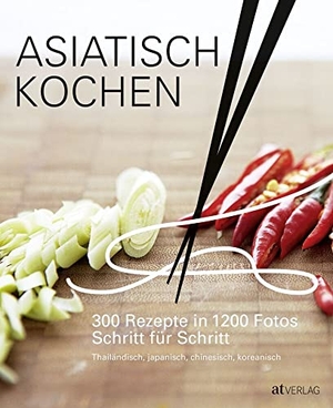 Vassallo, Jody / Emily Ezekiel. Asiatisch Kochen - 300 Rezepte in 1200 Fotos Schritt für Schritt. AT Verlag, 2016.