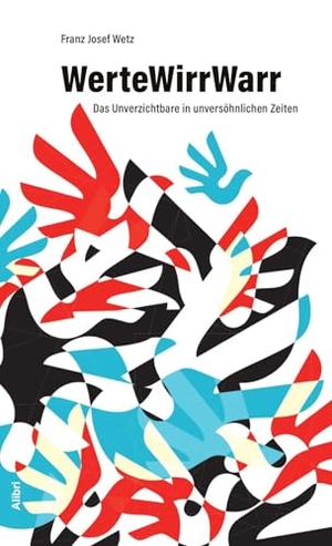 Wetz, Franz Josef. WerteWirrWarr - Das Unverzichtbare in unversöhnlichen Zeiten. Alibri Verlag, 2025.